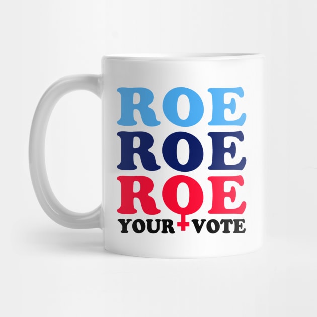Roe Roe Roe Your Vote, Roe v Wade Pro-Choice Election Slogan by Boots